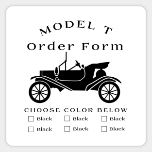 Model T Order Form - Any Color So Long As Its Black Magnet